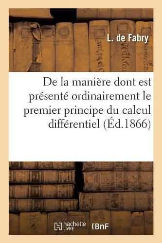 Cover image for Discussion de la Maniere Dont Est Presente Ordinairement Le Premier Principe Du Calcul Differentiel: Et Proposition d'Une Explication Nouvelle de Ce Principe