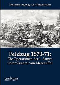 Cover image for Feldzug 1870-71: Die Operationen der I. Armee unter General von Manteuffel