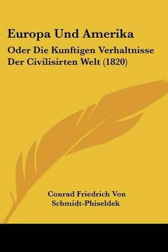 Europa Und Amerika: Oder Die Kunftigen Verhaltnisse Der Civilisirten Welt (1820)