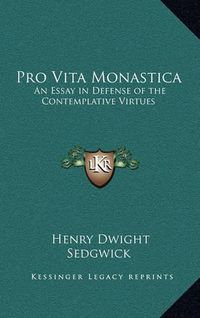 Cover image for Pro Vita Monastica: An Essay in Defense of the Contemplative Virtues