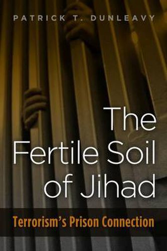 Cover image for The Fertile Soil of Jihad: Terrorism's Prison Connection