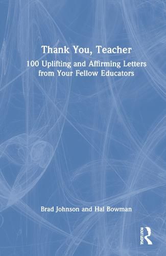 Thank You, Teacher: 100 Uplifting and Affirming Letters from Your Fellow Educators