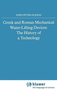 Cover image for Greek and Roman Mechanical Water-Lifting Devices: The History of a Technology