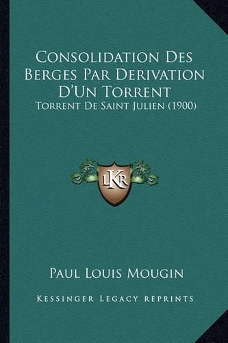 Consolidation Des Berges Par Derivation D'Un Torrent: Torrent de Saint Julien (1900)