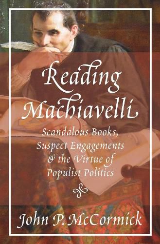 Reading Machiavelli: Scandalous Books, Suspect Engagements, and the Virtue of Populist Politics