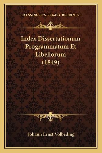 Cover image for Index Dissertationum Programmatum Et Libellorum (1849)