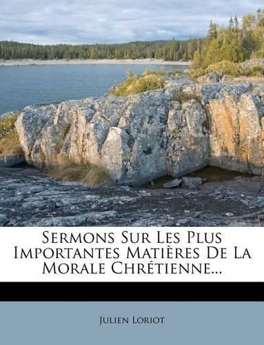 Cover image for Sermons Sur Les Plus Importantes Matieres De La Morale Chretienne...