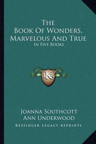 The Book of Wonders, Marvelous and True: In Five Books