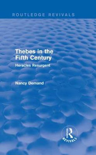 Cover image for Thebes in the Fifth Century (Routledge Revivals): Heracles Resurgent