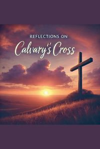 Cover image for Reflections on Calvary's Cross