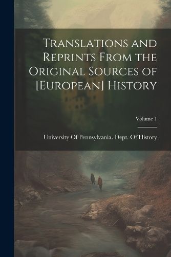 Cover image for Translations and Reprints From the Original Sources of [European] History; Volume 1