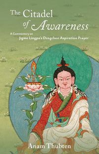 Cover image for The Citadel of Awareness: A Commentary on Jigme Lingpa's Dzogchen Aspiration Prayer