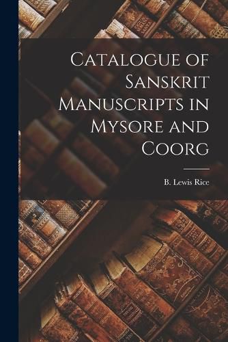 Cover image for Catalogue of Sanskrit Manuscripts in Mysore and Coorg