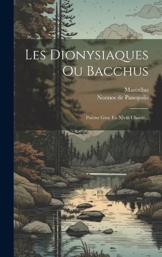 Cover image for Les Dionysiaques Ou Bacchus