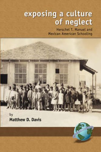 Cover image for Exposing a Culture of Neglect: Herschel T. Manuel and Mexican American Schooling