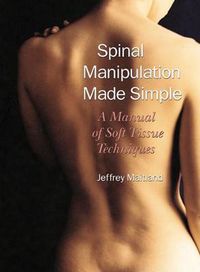 Cover image for Spinal Manipulation Made Simple: A Manual of Soft Tissue Techniques