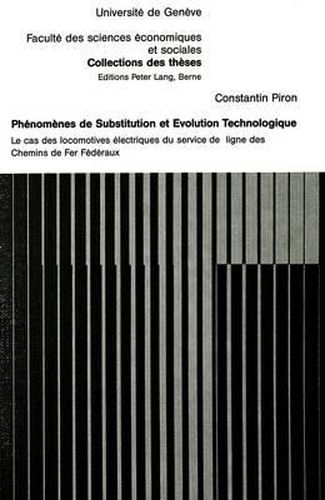 Phenomenes de Substitution Et Evolution Technologique: Le Cas Des Locomotives Electriques Du Service de Ligne Des Chemins de Fer Federaux