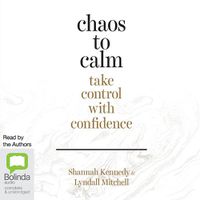 Cover image for Chaos to Calm: Take Control with Confidence