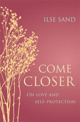 Cover image for Come Closer: On love and self-protection