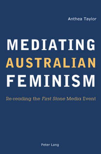 Cover image for Mediating Australian Feminism: Re-reading the  First Stone  Media Event