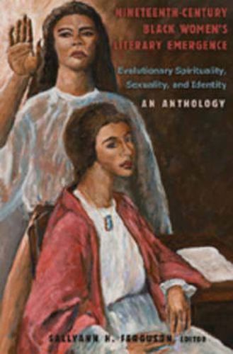 Cover image for Nineteenth-Century Black Women's Literary Emergence: Evolutionary Spirituality, Sexuality, and Identity- An Anthology