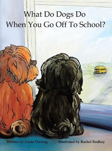 Cover image for What Do Dogs Do When You Go Off to School?