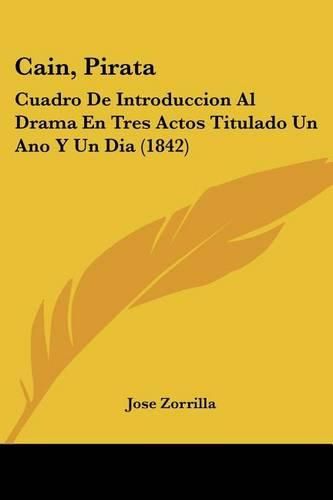 Cain, Pirata: Cuadro de Introduccion Al Drama En Tres Actos Titulado Un Ano y Un Dia (1842)