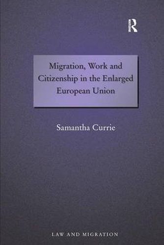 Cover image for Migration, Work and Citizenship in the Enlarged European Union