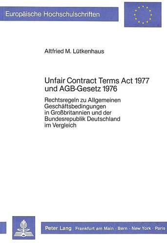 Cover image for Unfair Contract Terms ACT 1977 Und Agb-Gesetz 1976: Rechtsregeln Zu Allgemeinen Geschaeftsbedingungen in Grossbritannien Und Der Bundesrepublik Deutschland Im Vergleich