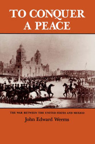 Cover image for To Conquer A Peace: The War between the United States and Mexico