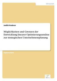 Cover image for Moeglichkeiten und Grenzen der Entwicklung linearer Optimierungsansatze zur strategischen Unternehmensplanung