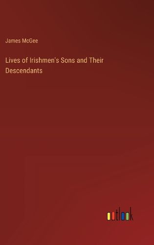 Cover image for Lives of Irishmen's Sons and Their Descendants