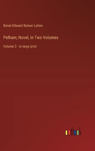 Cover image for Pelham; Novel, In Two Volumes