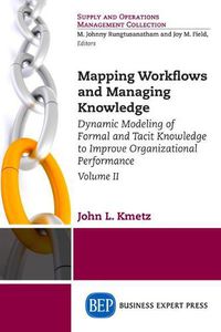 Cover image for Mapping Workflows and Managing Knowledge: Dynamic Modeling of Formal and Tacit Knowledge to Improve Organizational Performance, Volume II