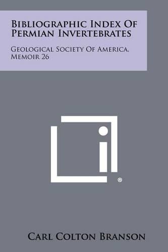 Bibliographic Index of Permian Invertebrates: Geological Society of America, Memoir 26