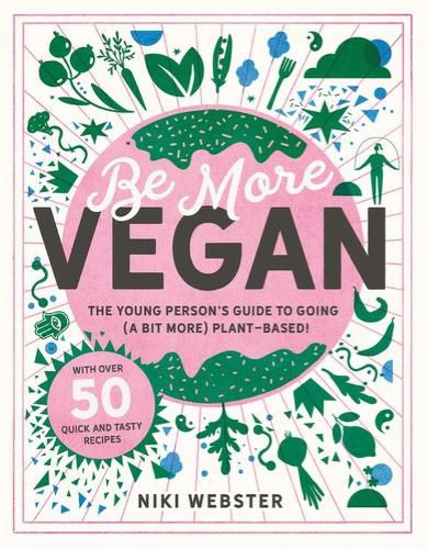 Cover image for Be More Vegan: The young person's guide to a plant-based lifestyle
