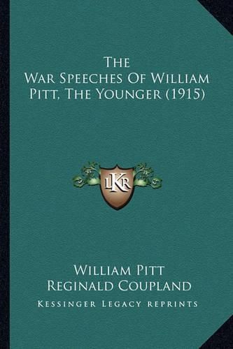 Cover image for The War Speeches of William Pitt, the Younger (1915) the War Speeches of William Pitt, the Younger (1915)