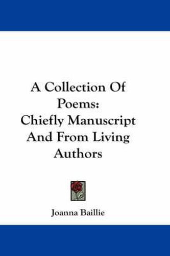 A Collection of Poems: Chiefly Manuscript and from Living Authors