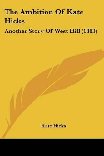 Cover image for The Ambition of Kate Hicks: Another Story of West Hill (1883)