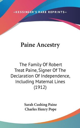 Paine Ancestry: The Family of Robert Treat Paine, Signer of the Declaration of Independence, Including Maternal Lines (1912)