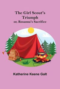 Cover image for The Girl Scout's Triumph; or, Rosanna's Sacrifice