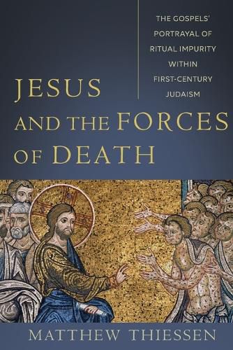 Cover image for Jesus and the Forces of Death - The Gospels" Portrayal of Ritual Impurity within First-Century Judaism