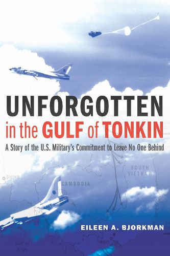 Cover image for Unforgotten in the Gulf of Tonkin: A Story of the U.S. Military's Commitment to Leave No One Behind