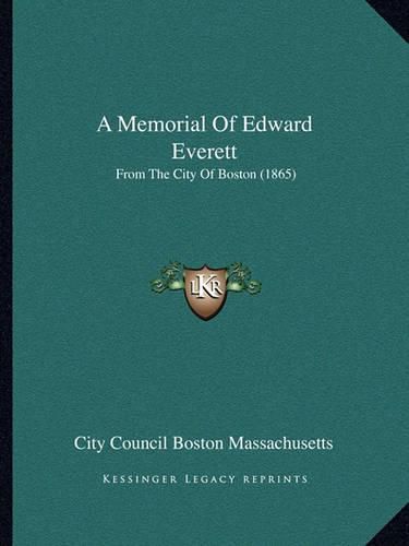 Cover image for A Memorial of Edward Everett: From the City of Boston (1865)