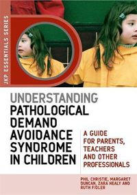 Cover image for Understanding Pathological Demand Avoidance Syndrome in Children: A Guide for Parents, Teachers and Other Professionals