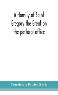 Cover image for A homily of Saint Gregory the Great on the pastoral office