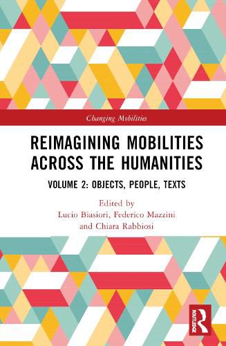 Reimagining Mobilities across the Humanities: Volume 2: Objects, People and Texts