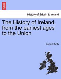 Cover image for The History of Ireland, from the Earliest Ages to the Union