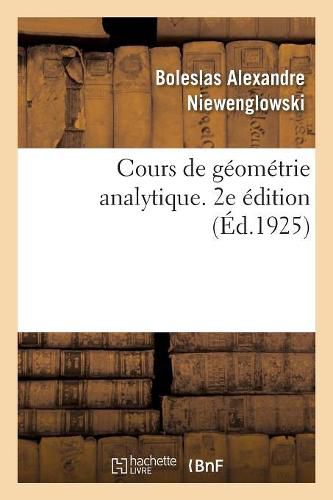 Cover image for Cours de Geometrie Analytique. 2e Edition: Eleves de la Classe de Mathematiques Speciales, Des Candidats Aux Ecoles Du Gouvernement