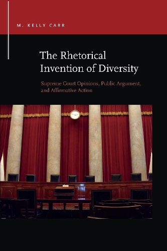 Cover image for The Rhetorical Invention of Diversity: Supreme Court Opinions, Public Arguments, and Affirmative Action